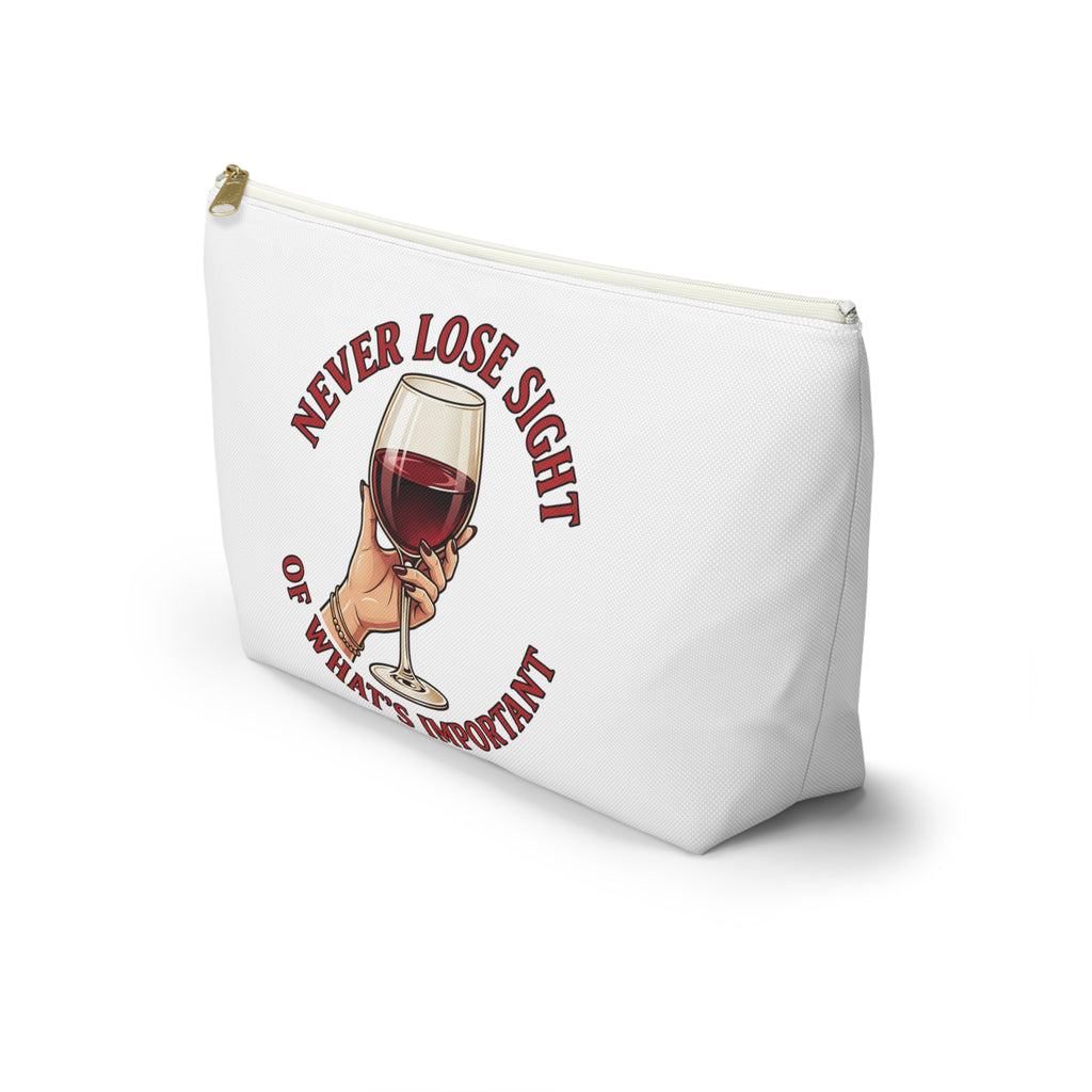 Wine Lover Accessory Pouch — "Never Lose Sight of What’s Important" T‑Bottom Makeup Bag