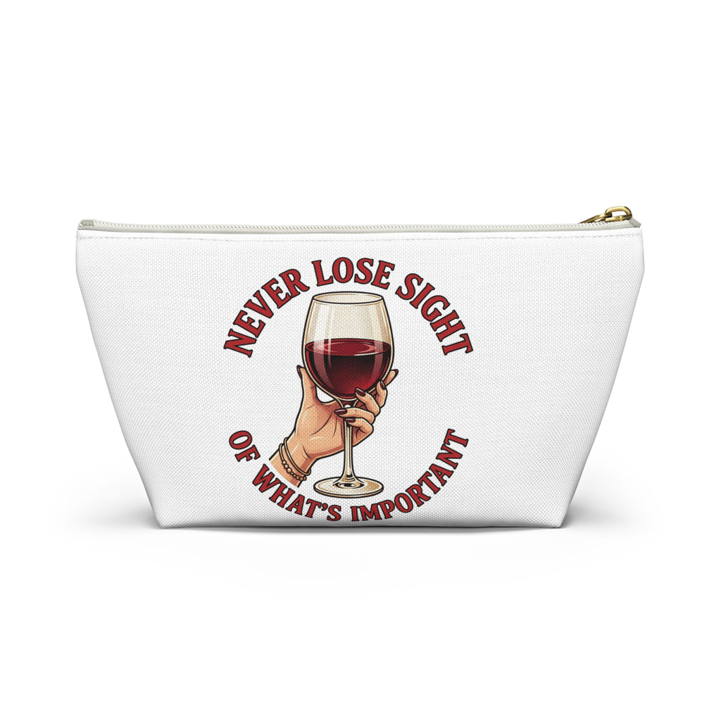 Wine Lover Accessory Pouch — "Never Lose Sight of What’s Important" T‑Bottom Makeup Bag