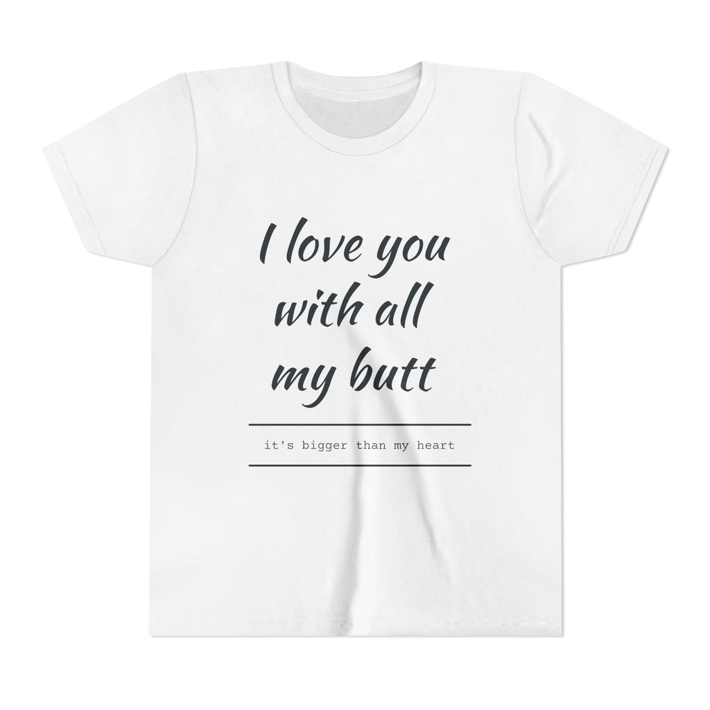 Youth Tee - "I Love You With All My Butt" Funny Kids Shirt, Playful Family Valentine Gift