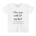Youth Tee - "I Love You With All My Butt" Funny Kids Shirt, Playful Family Valentine Gift