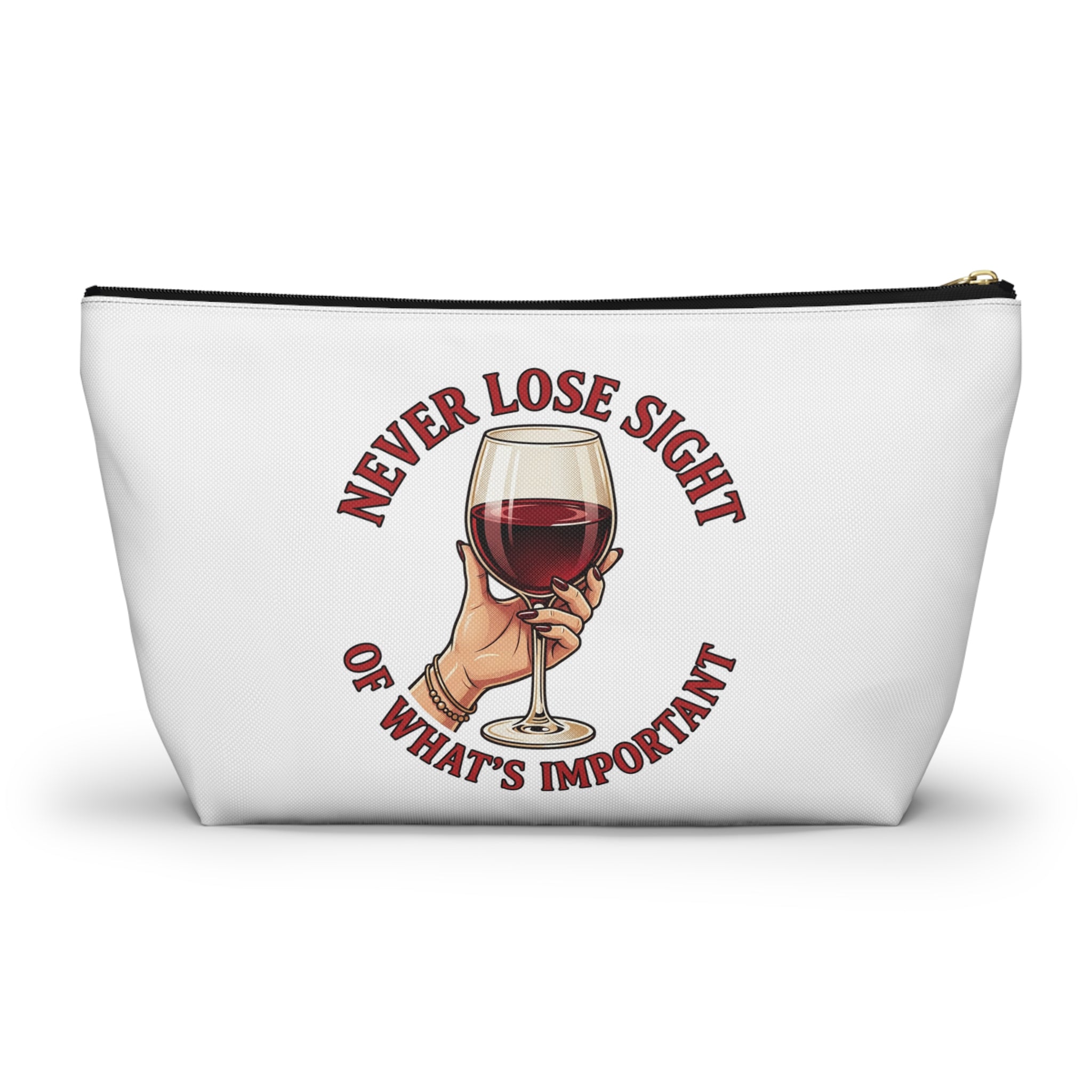 Wine Lover Accessory Pouch — "Never Lose Sight of What’s Important" T‑Bottom Makeup Bag