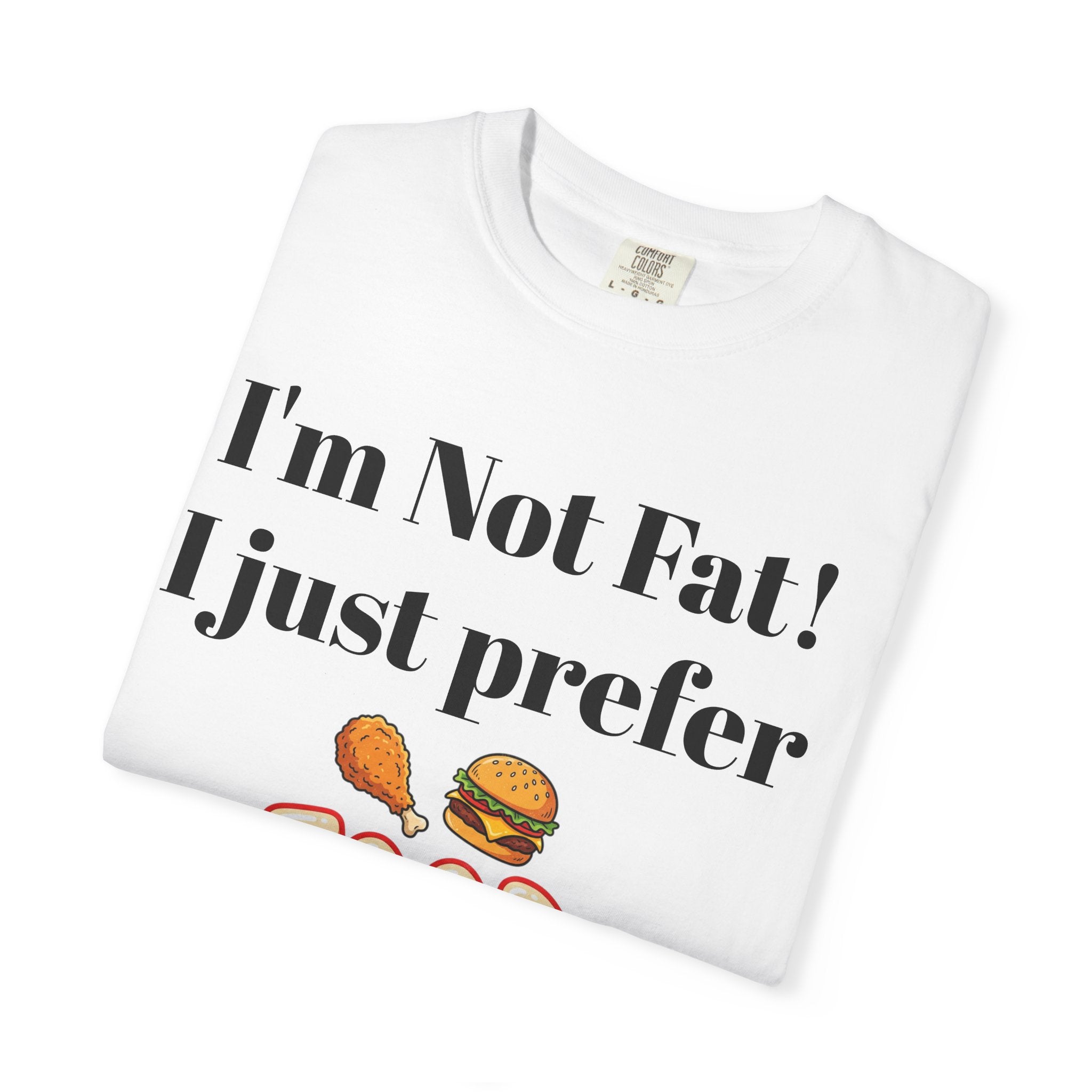 Funny 'I’m Not Fat, I Just Prefer Food' Graphic T-Shirt