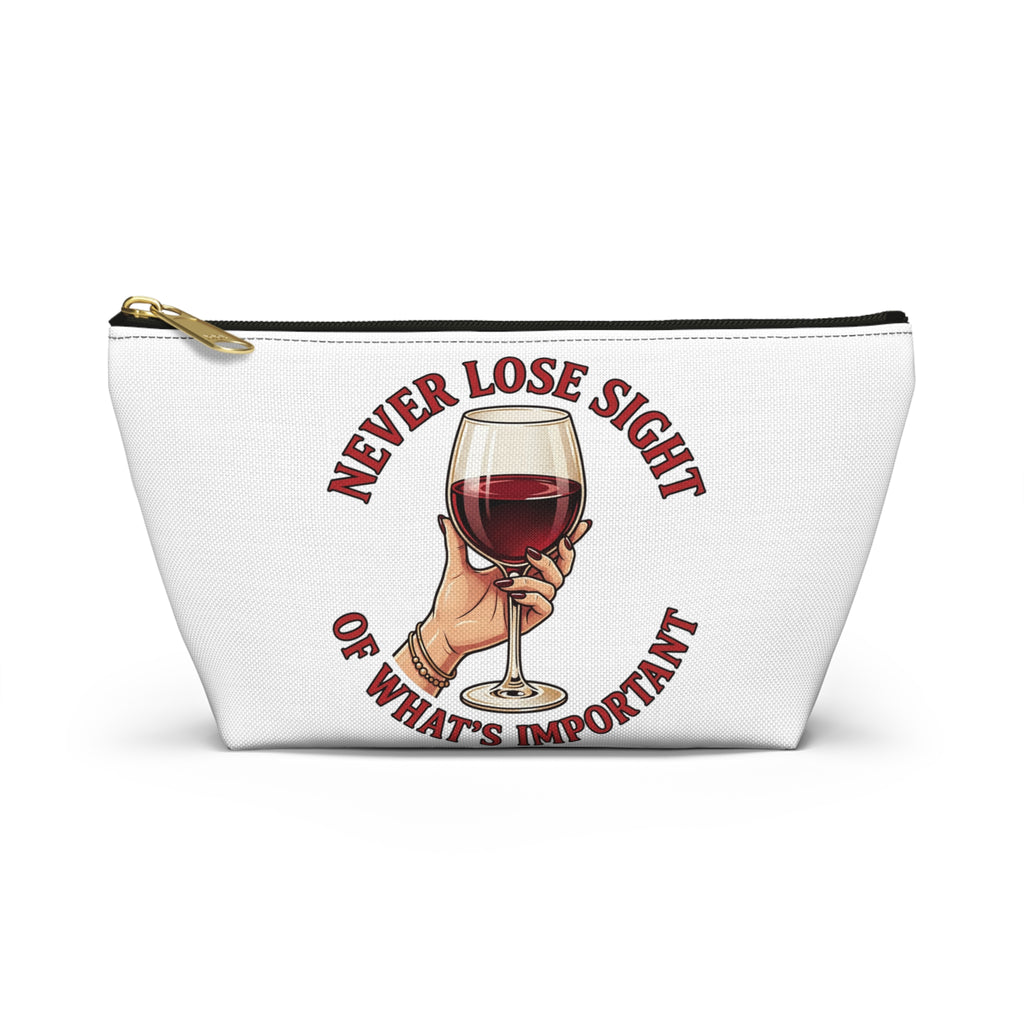 Wine Lover Accessory Pouch — "Never Lose Sight of What’s Important" T‑Bottom Makeup Bag
