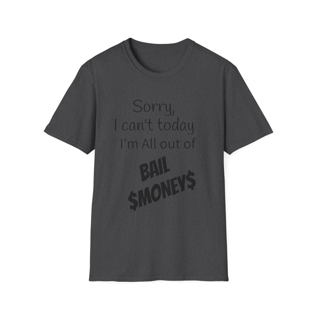 Sorry I Can't Today I'm All Out Of Bail Money T-Shirt