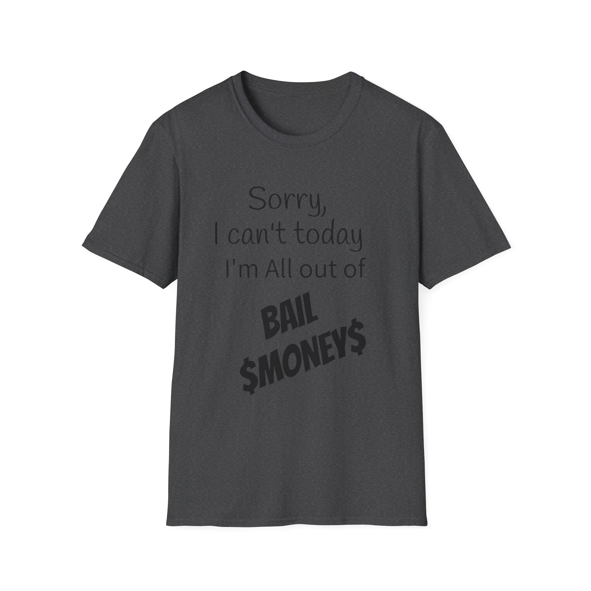 Sorry I Can't Today I'm All Out Of Bail Money T-Shirt
