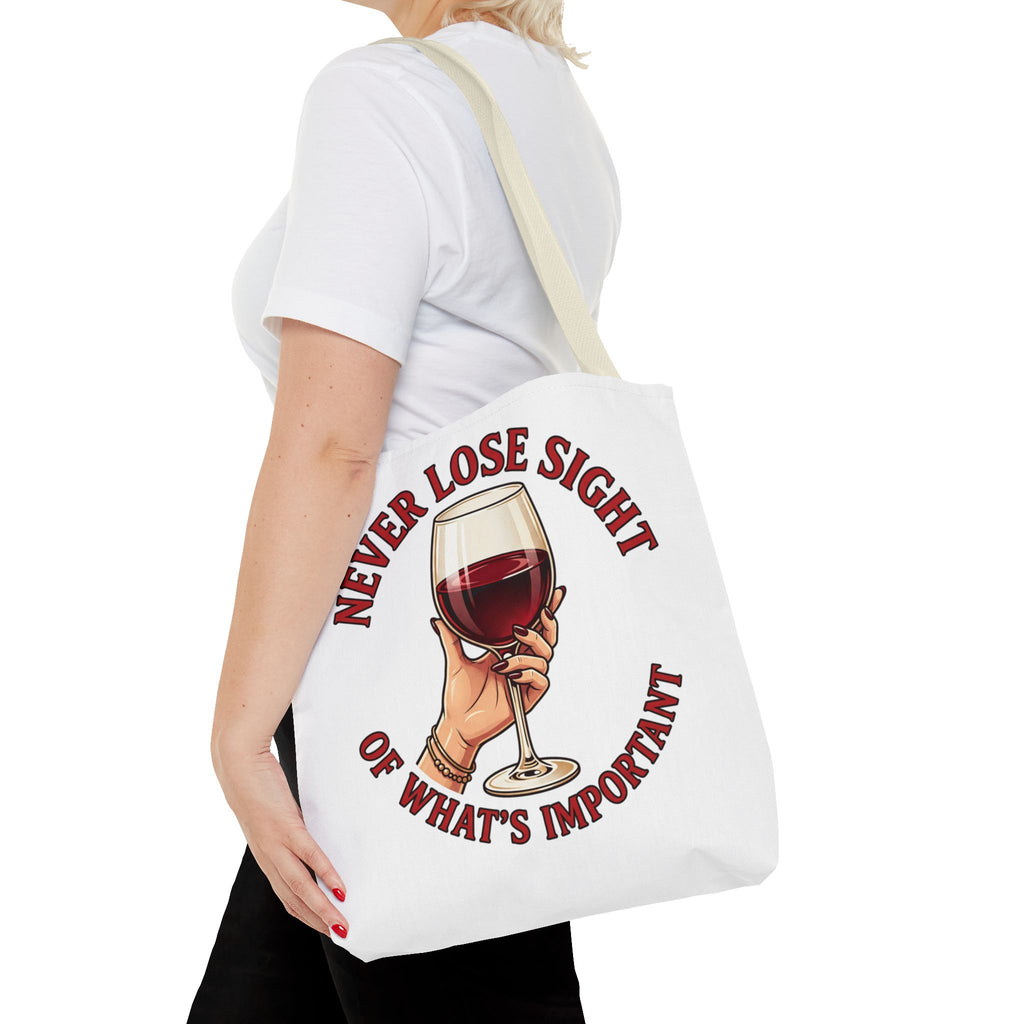 Wine Lover Tote Bag — "Never Lose Sight of What's Important" Wine Glass Graphic