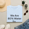 T-Shirt — "We Are 80% Water So I'm Not Fat I'm Flooded" Funny Graphic Tee
