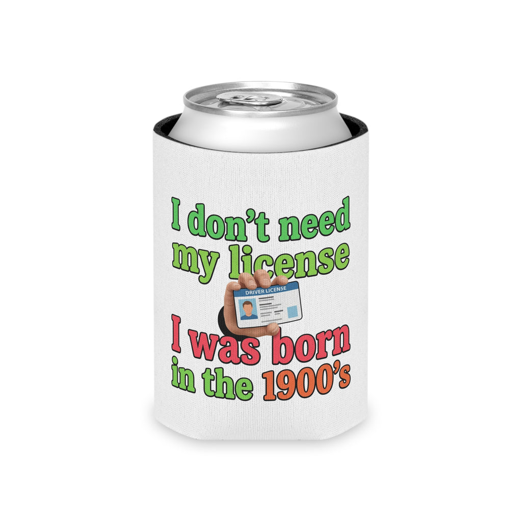 Can Cooler – "I Don't Need My License, I Was Born in the 1900's" Retro Funny Drink Koozie