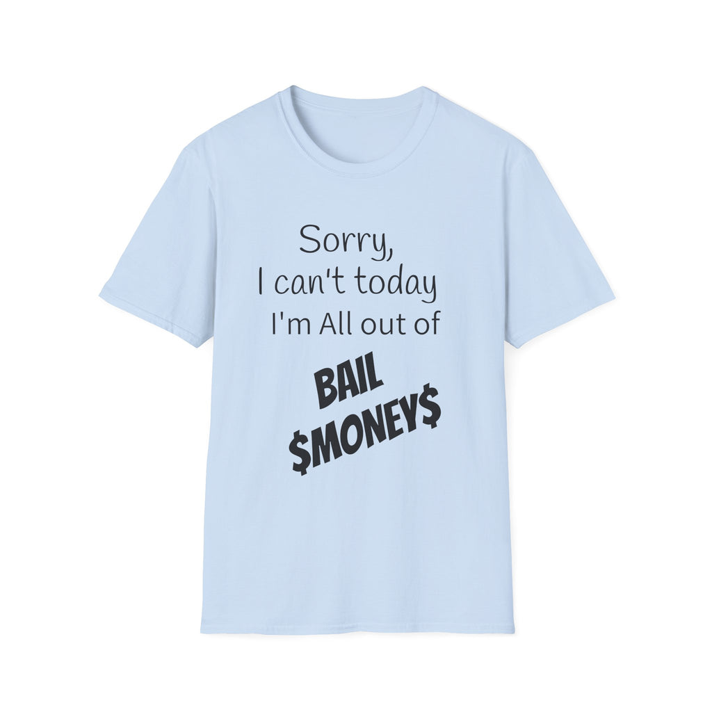 Sorry I Can't Today I'm All Out Of Bail Money T-Shirt