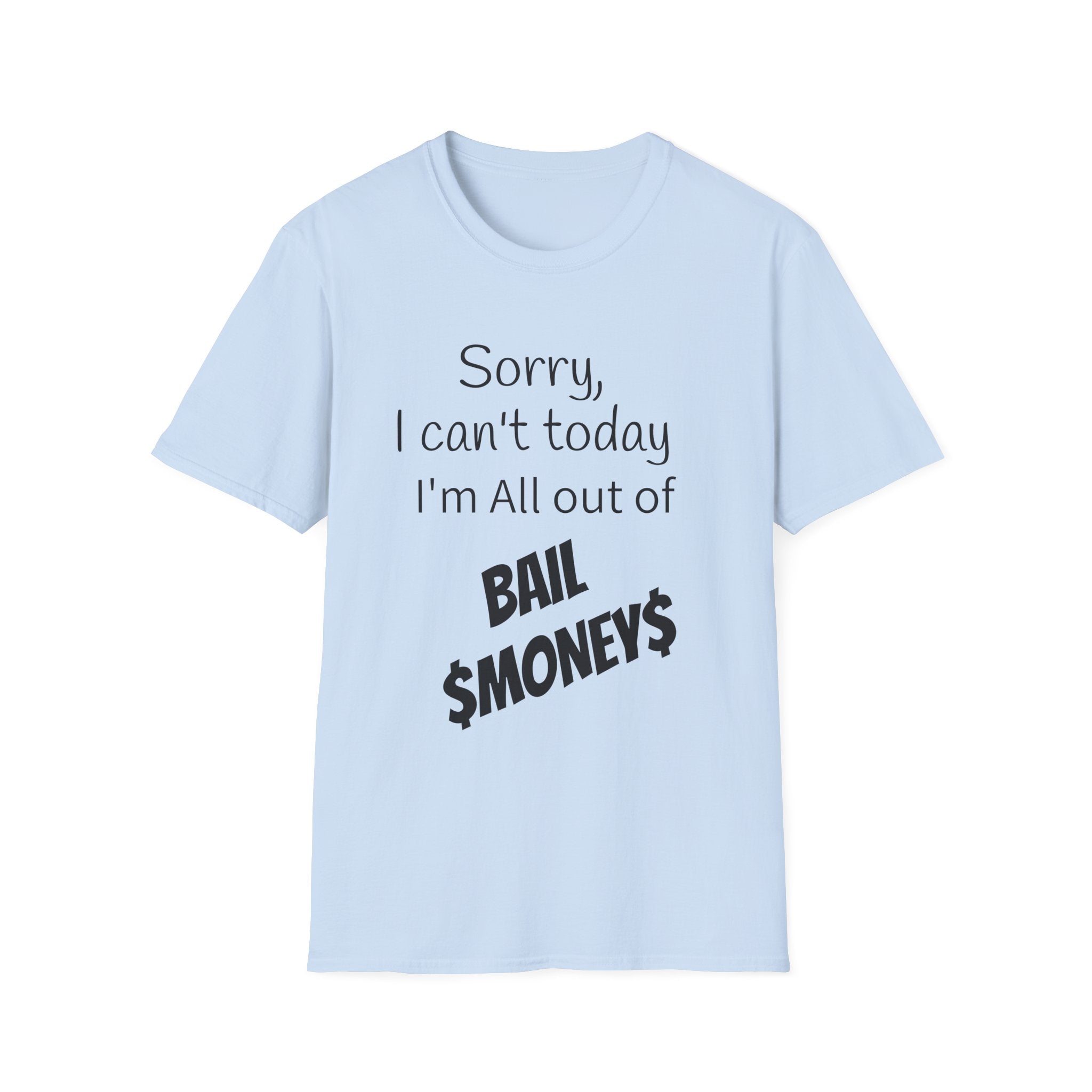 Sorry I Can't Today I'm All Out Of Bail Money T-Shirt