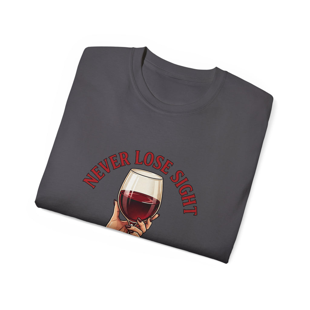 Wine Lover T‑Shirt – "Never Lose Sight of What's Important" Graphic Tee
