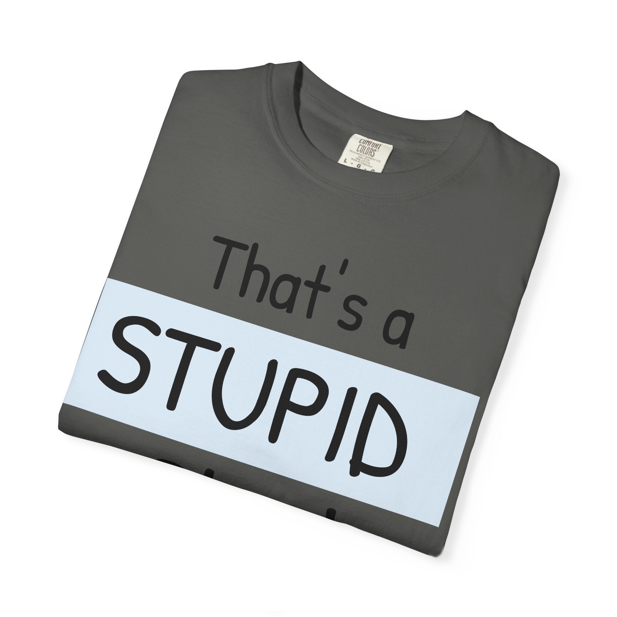 Funny "That's a Stupid Plan! What Time Should I Be There?" Graphic T-Shirt