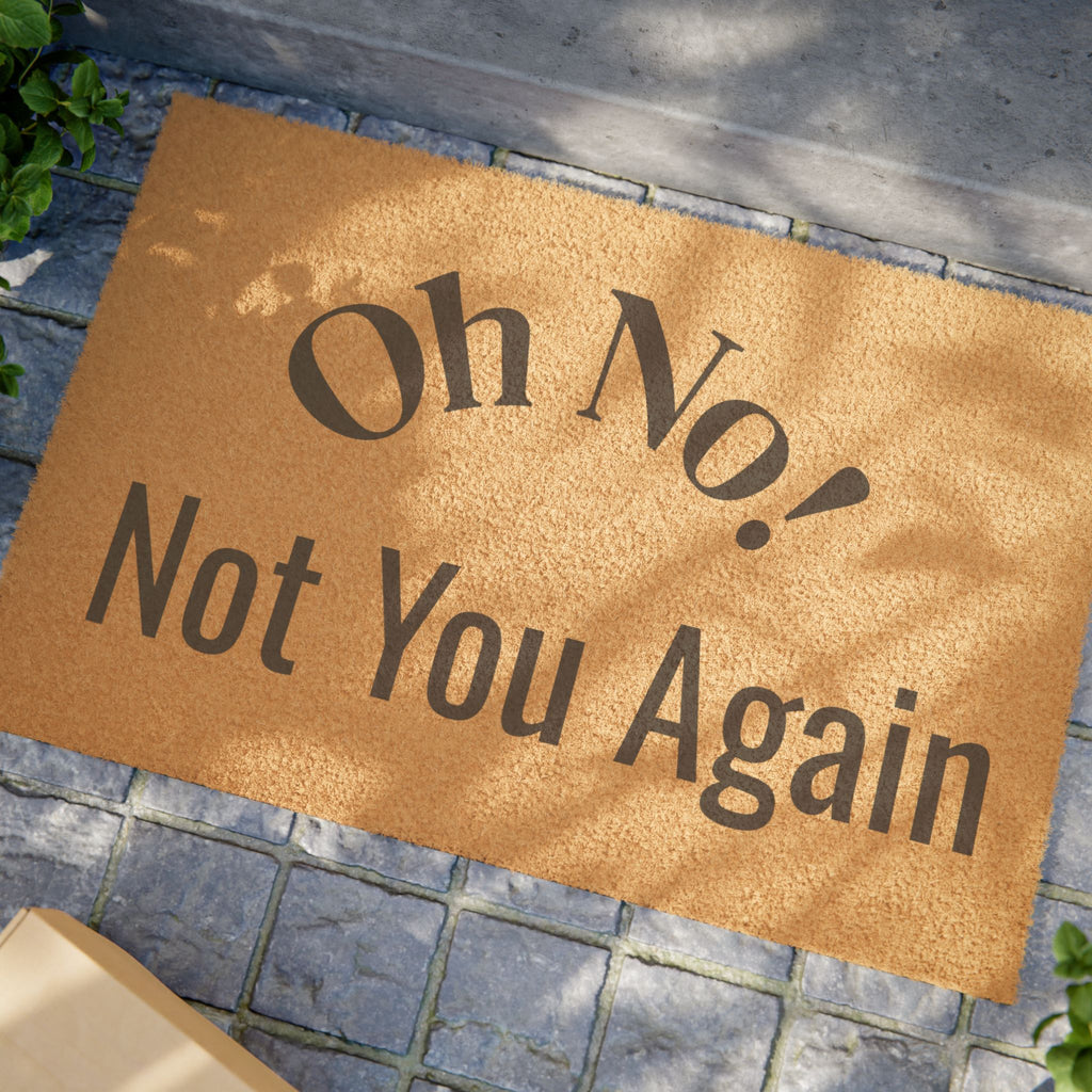 Oh No! Not You Again Doormat | Funny Welcome Mat, Coir Entryway Rug