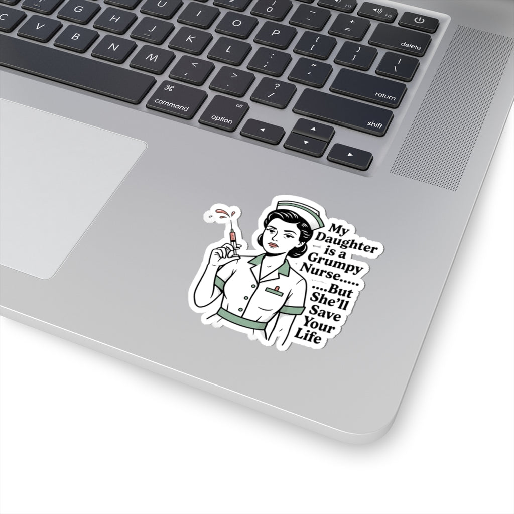 Grumpy Nurse Sticker — "My Daughter Is a Grumpy Nurse... But She'll Save Your Life" Kiss-Cut