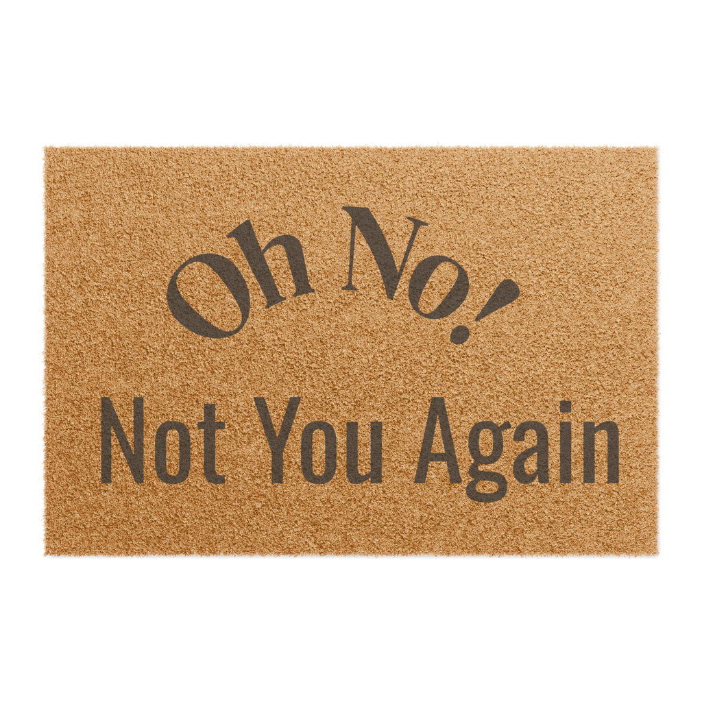 Oh No! Not You Again Doormat | Funny Welcome Mat, Coir Entryway Rug