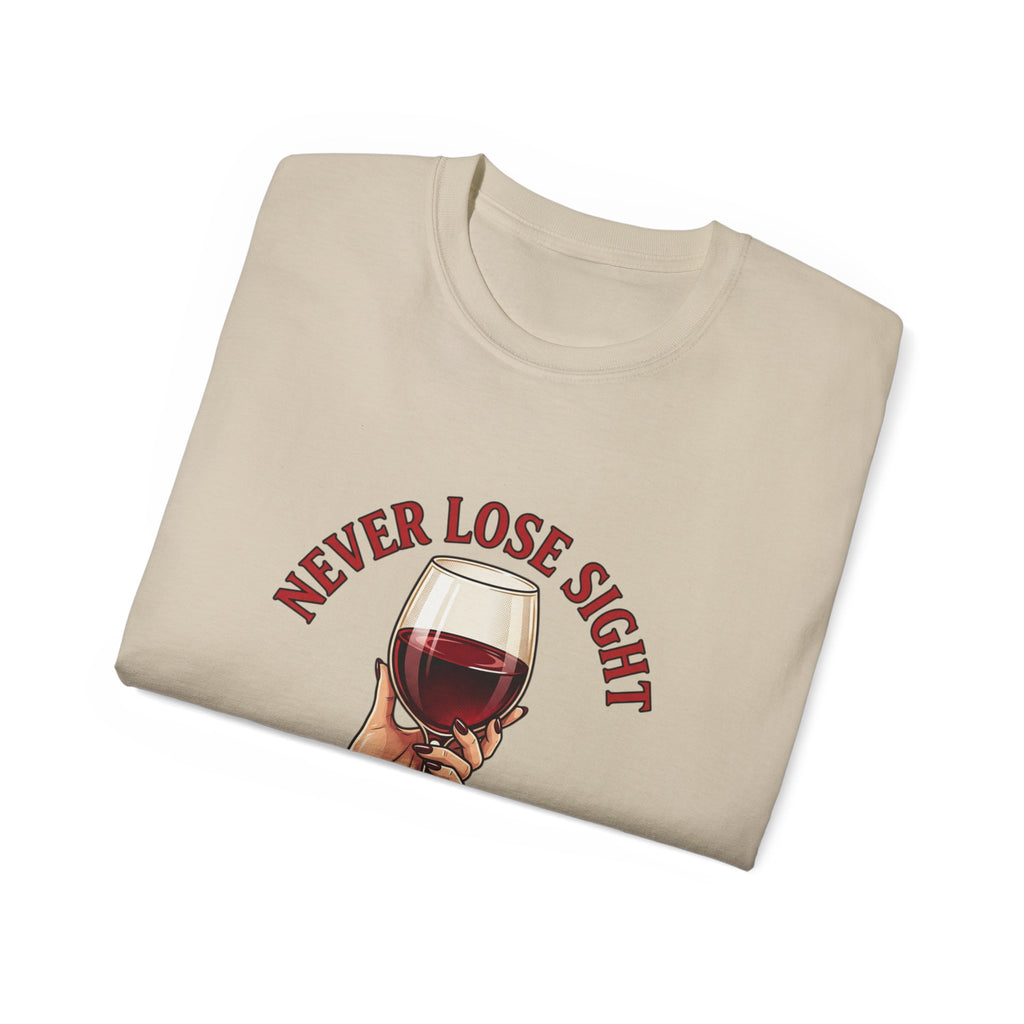 Wine Lover T‑Shirt – "Never Lose Sight of What's Important" Graphic Tee
