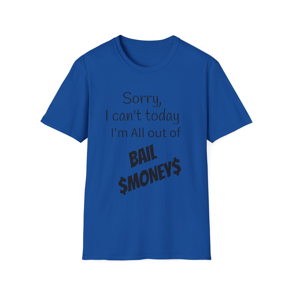 Sorry I Can't Today I'm All Out Of Bail Money T-Shirt