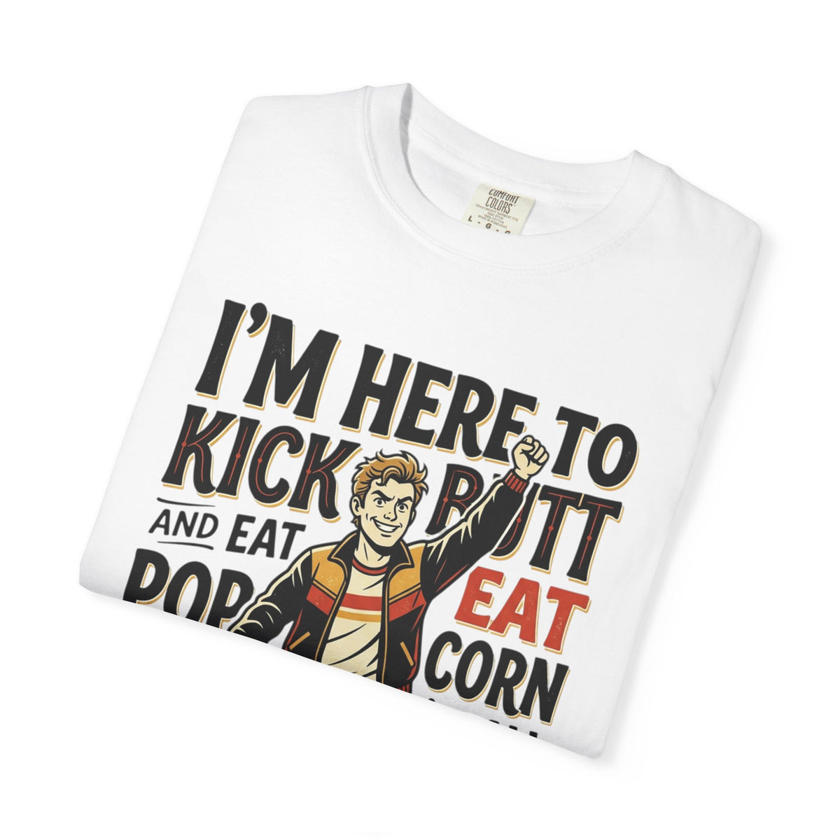 Popcorn Funny Graphic T-Shirt – "I’m Here to Kick Butt and Eat Popcorn"