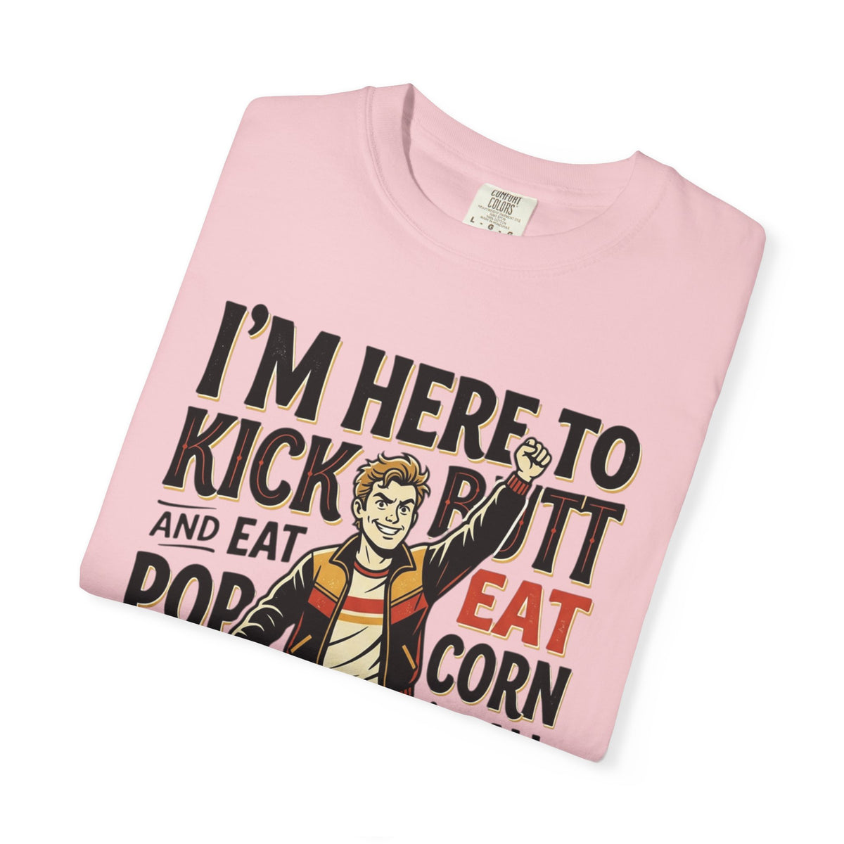 Popcorn Funny Graphic T-Shirt – "I’m Here to Kick Butt and Eat Popcorn"