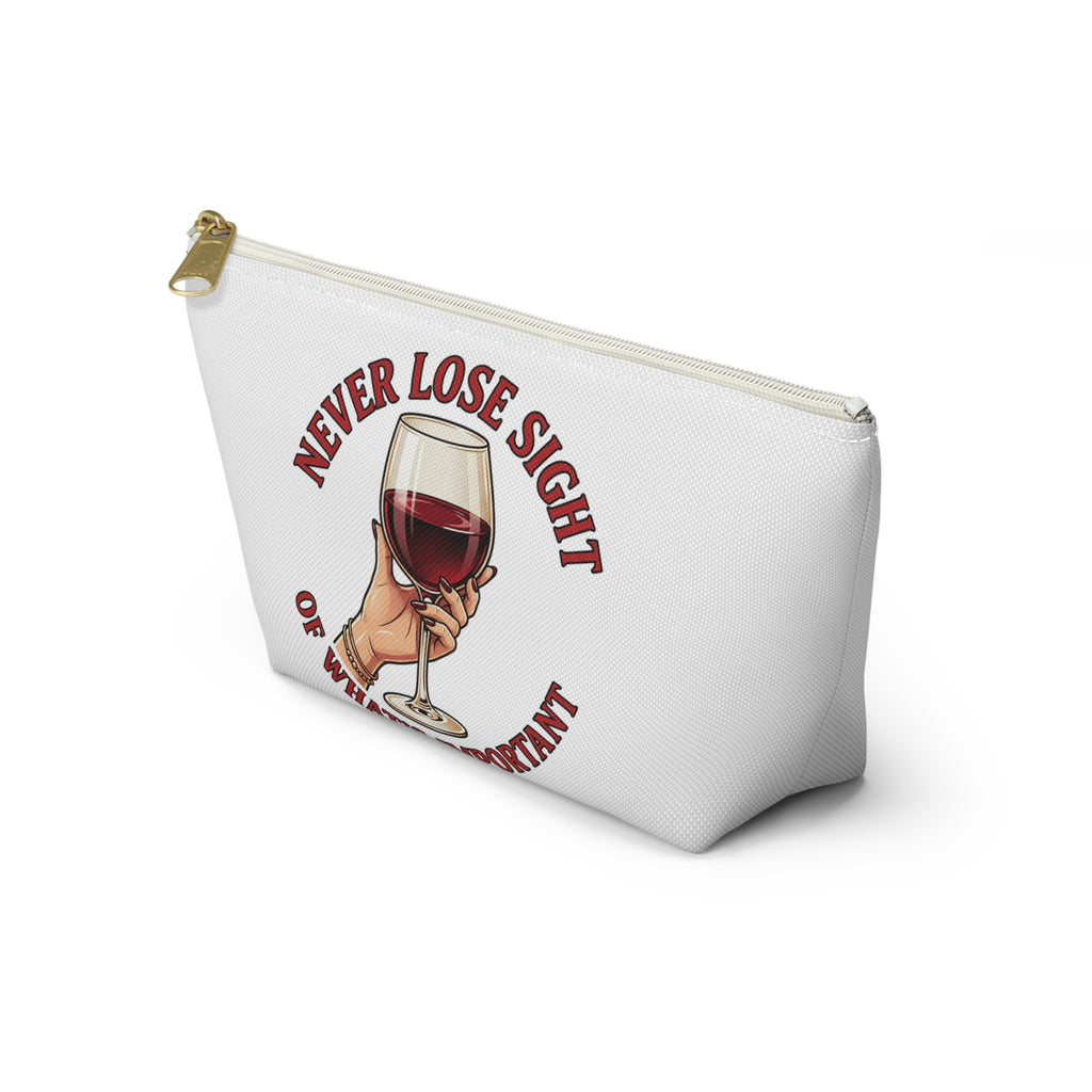 Wine Lover Accessory Pouch — "Never Lose Sight of What’s Important" T‑Bottom Makeup Bag