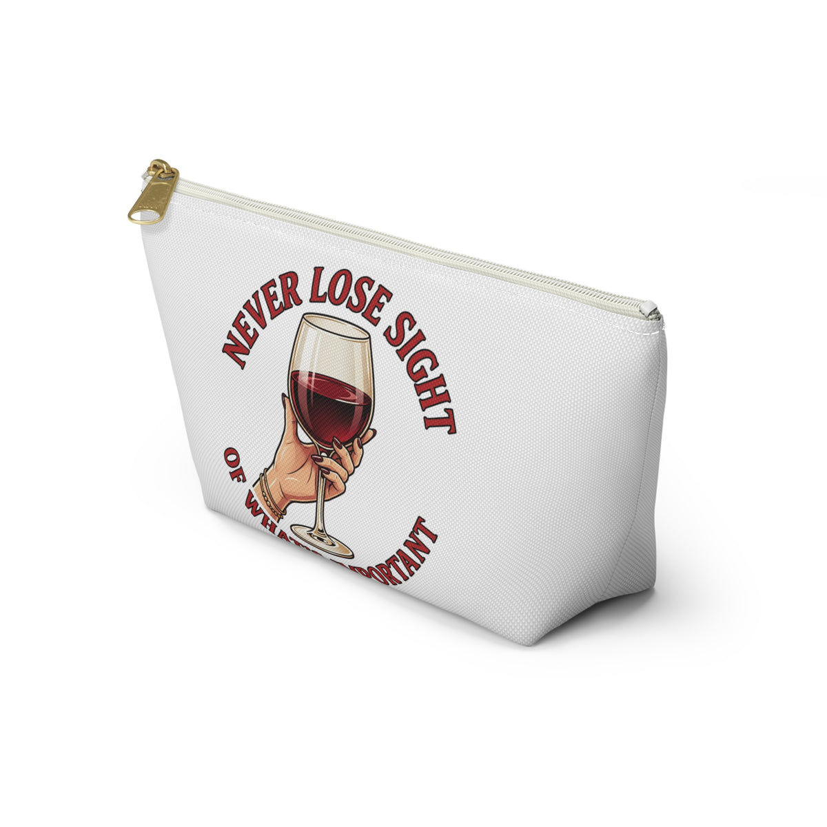 Wine Lover Accessory Pouch — "Never Lose Sight of What’s Important" T‑Bottom Makeup Bag