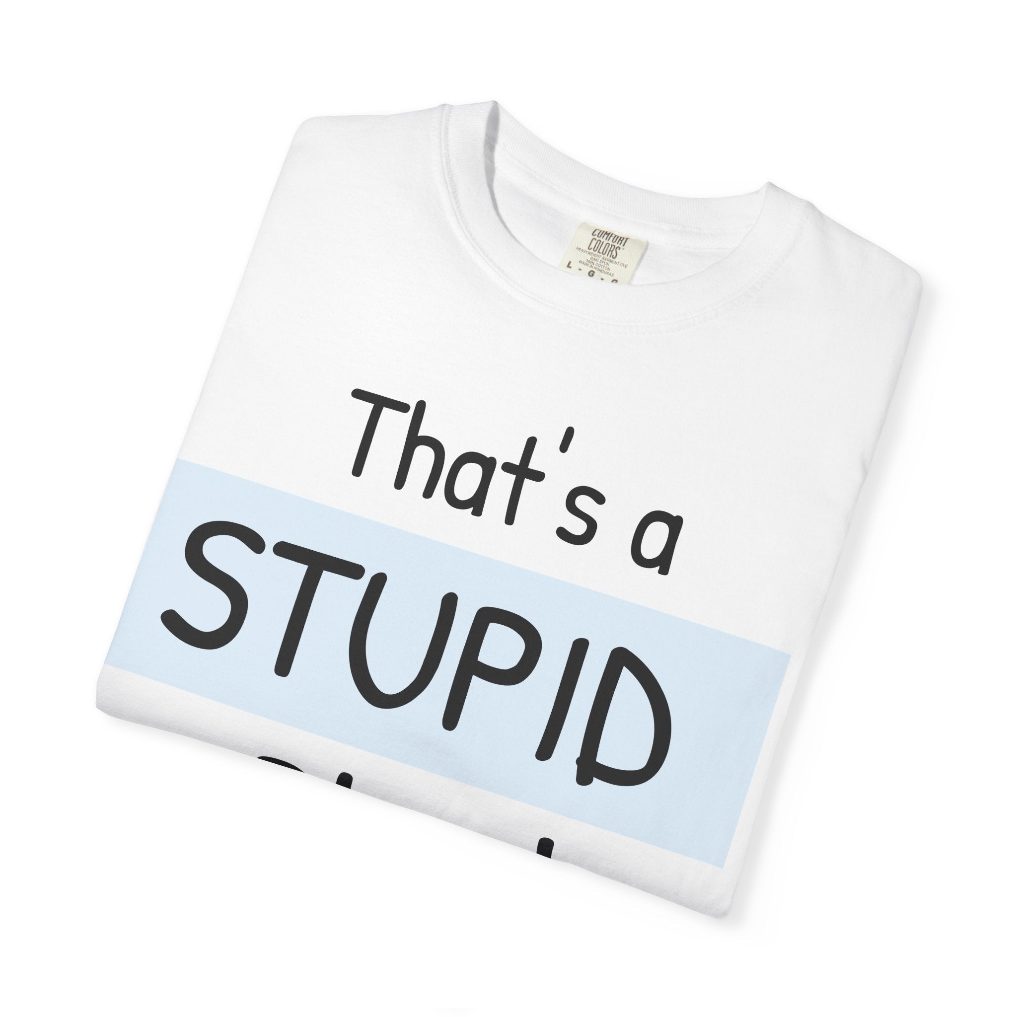 Funny "That's a Stupid Plan! What Time Should I Be There?" Graphic T-Shirt