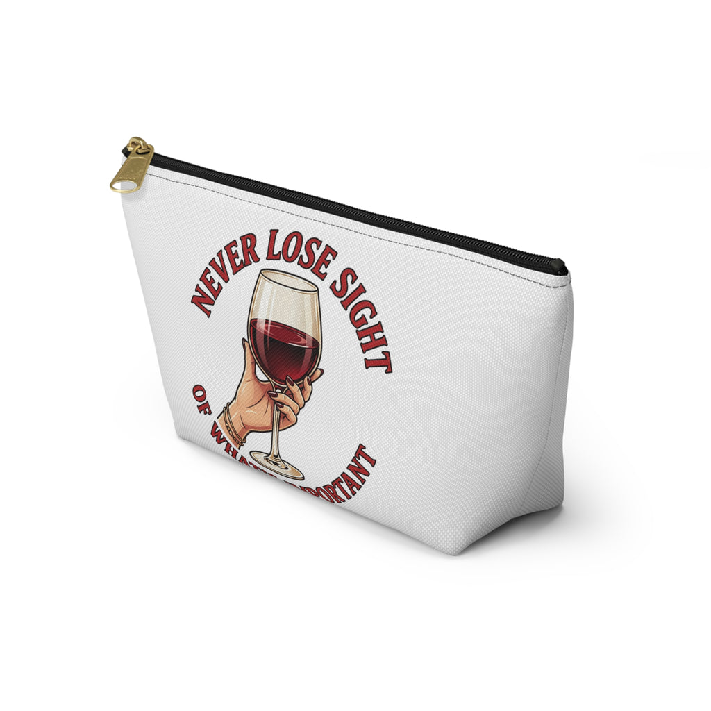 Wine Lover Accessory Pouch — "Never Lose Sight of What’s Important" T‑Bottom Makeup Bag