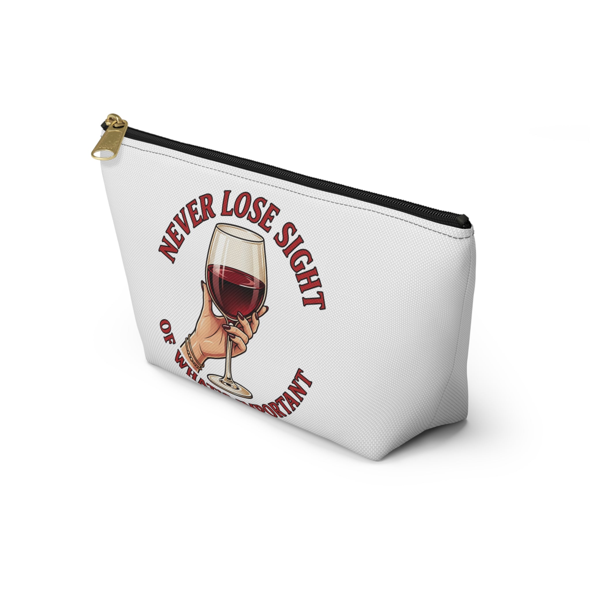 Wine Lover Accessory Pouch — "Never Lose Sight of What’s Important" T‑Bottom Makeup Bag