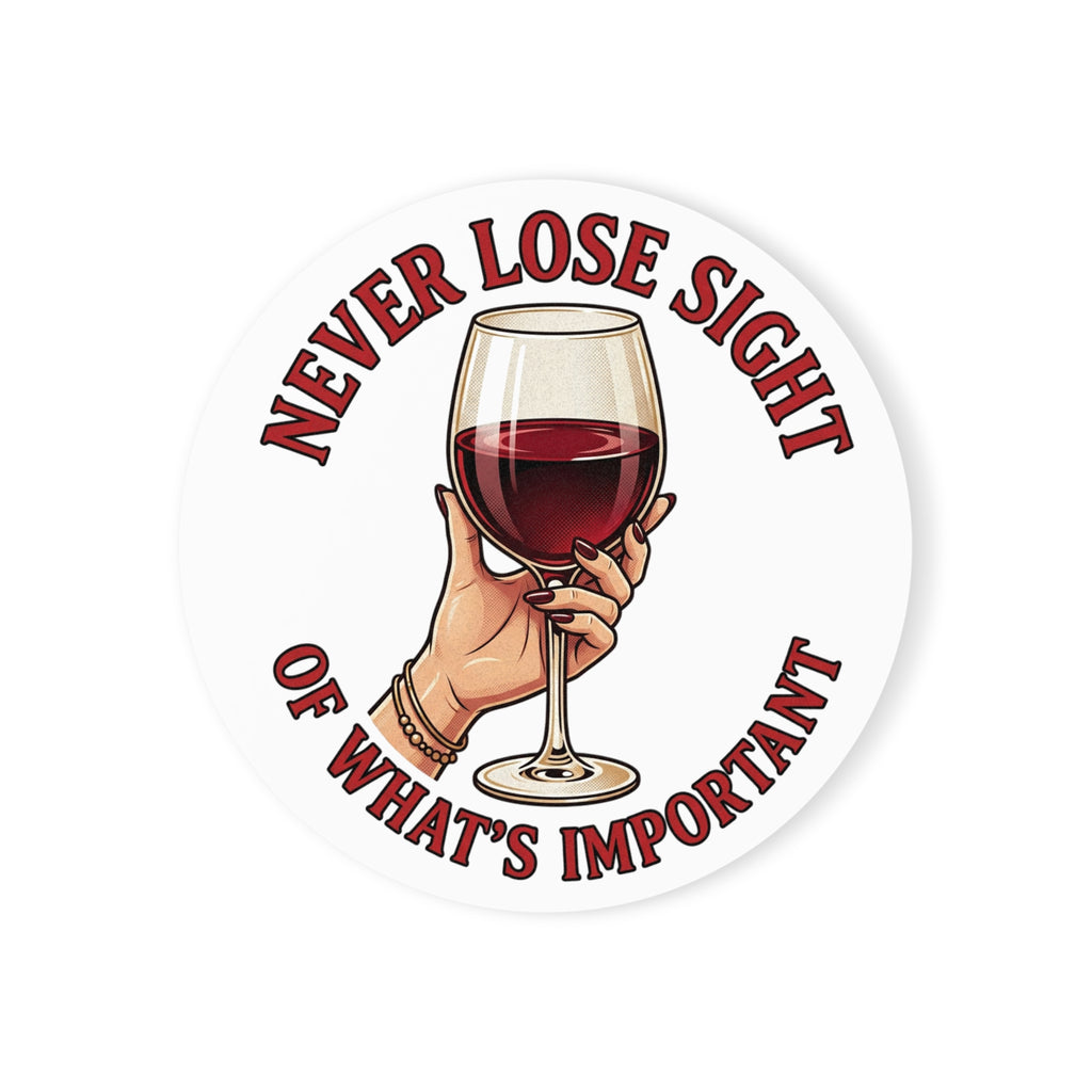 Wine Glass Cork Back Coaster – "Never Lose Sight of What's Important"