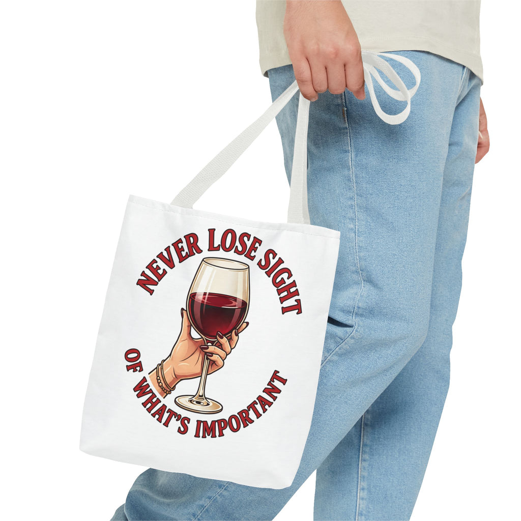 Wine Lover Tote Bag — "Never Lose Sight of What's Important" Wine Glass Graphic