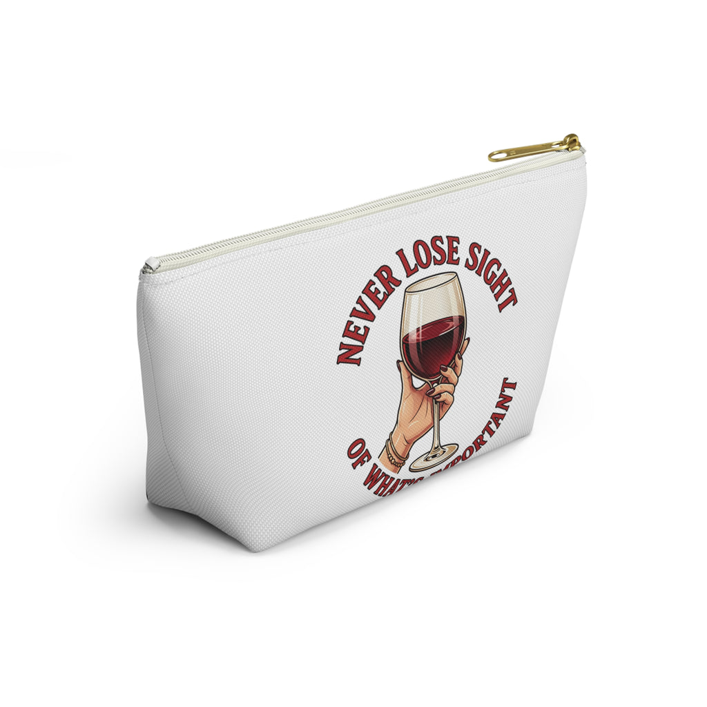 Wine Lover Accessory Pouch — "Never Lose Sight of What’s Important" T‑Bottom Makeup Bag