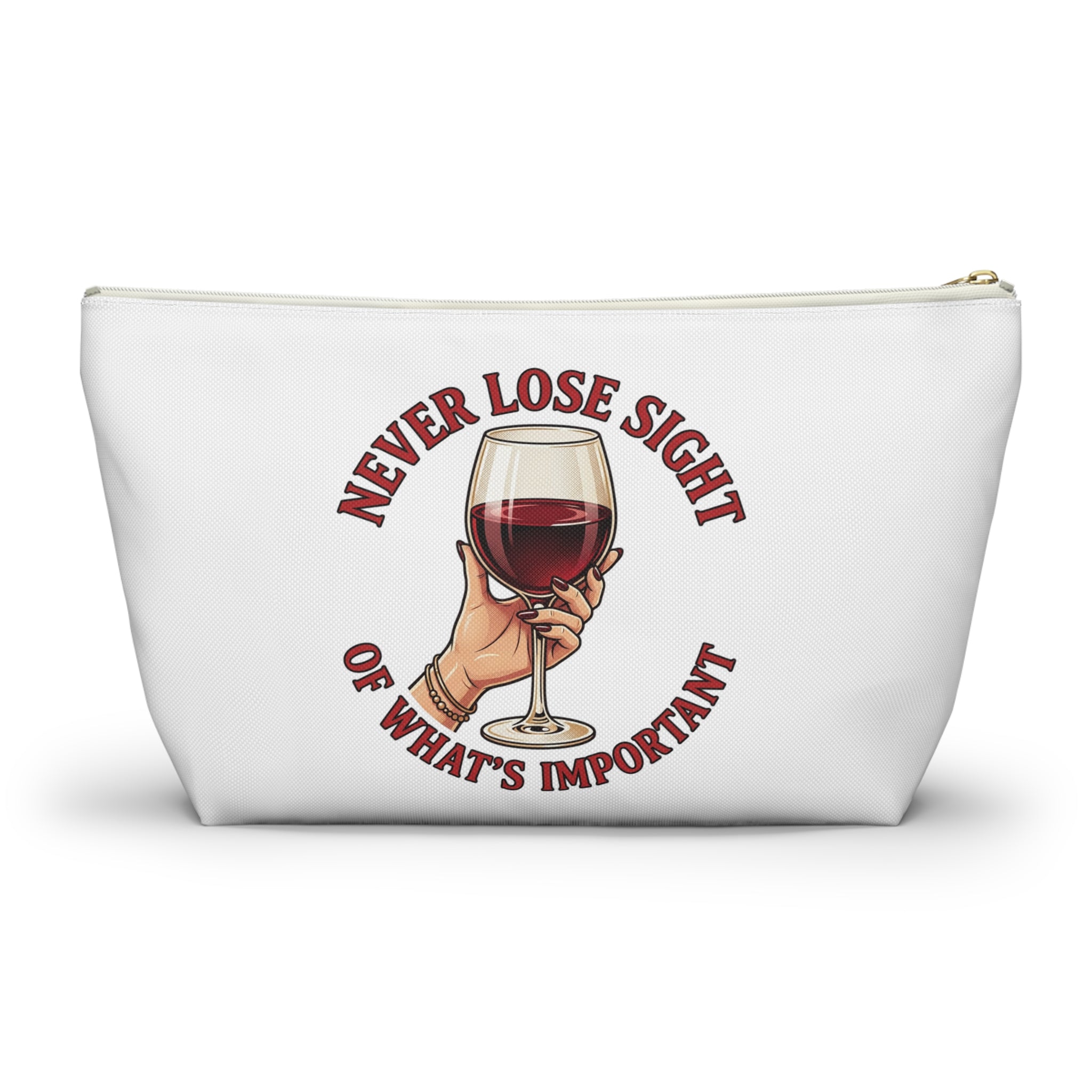 Wine Lover Accessory Pouch — "Never Lose Sight of What’s Important" T‑Bottom Makeup Bag