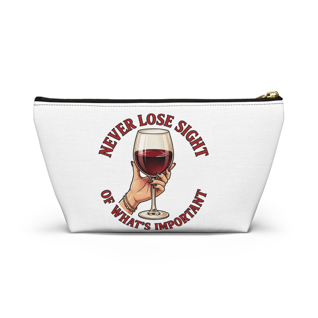 Wine Lover Accessory Pouch — "Never Lose Sight of What’s Important" T‑Bottom Makeup Bag