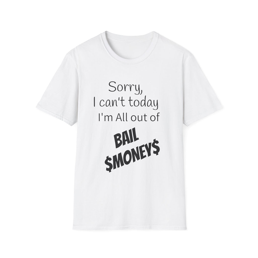 Sorry I Can't Today I'm All Out Of Bail Money T-Shirt