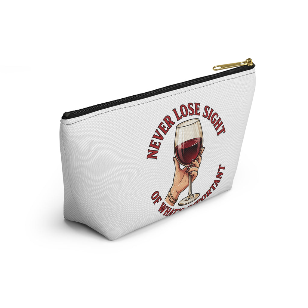Wine Lover Accessory Pouch — "Never Lose Sight of What’s Important" T‑Bottom Makeup Bag