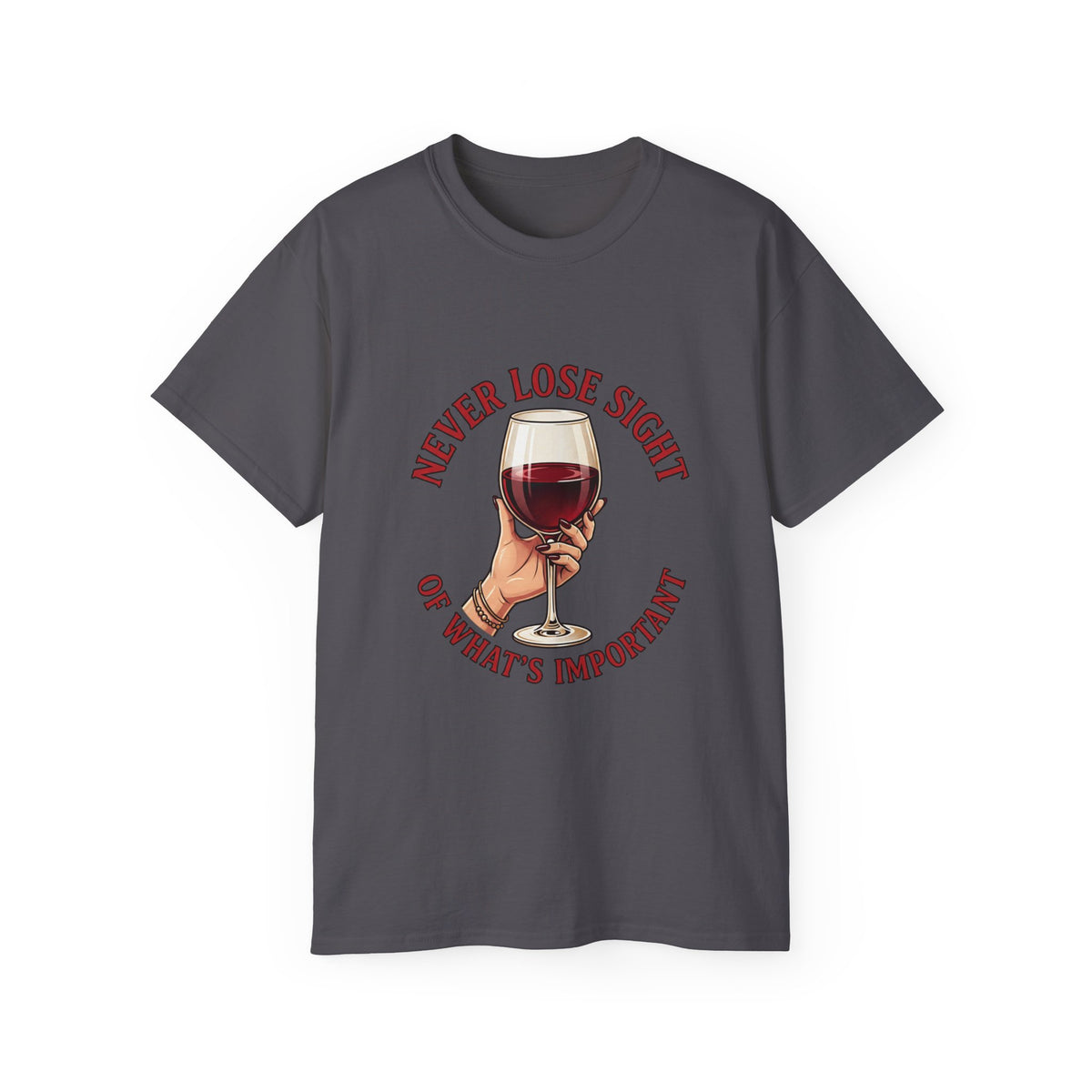 Wine Lover T‑Shirt – "Never Lose Sight of What's Important" Graphic Tee