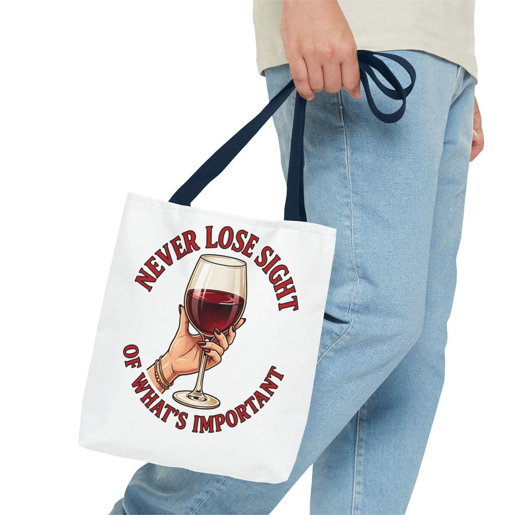 Wine Lover Tote Bag — "Never Lose Sight of What's Important" Wine Glass Graphic