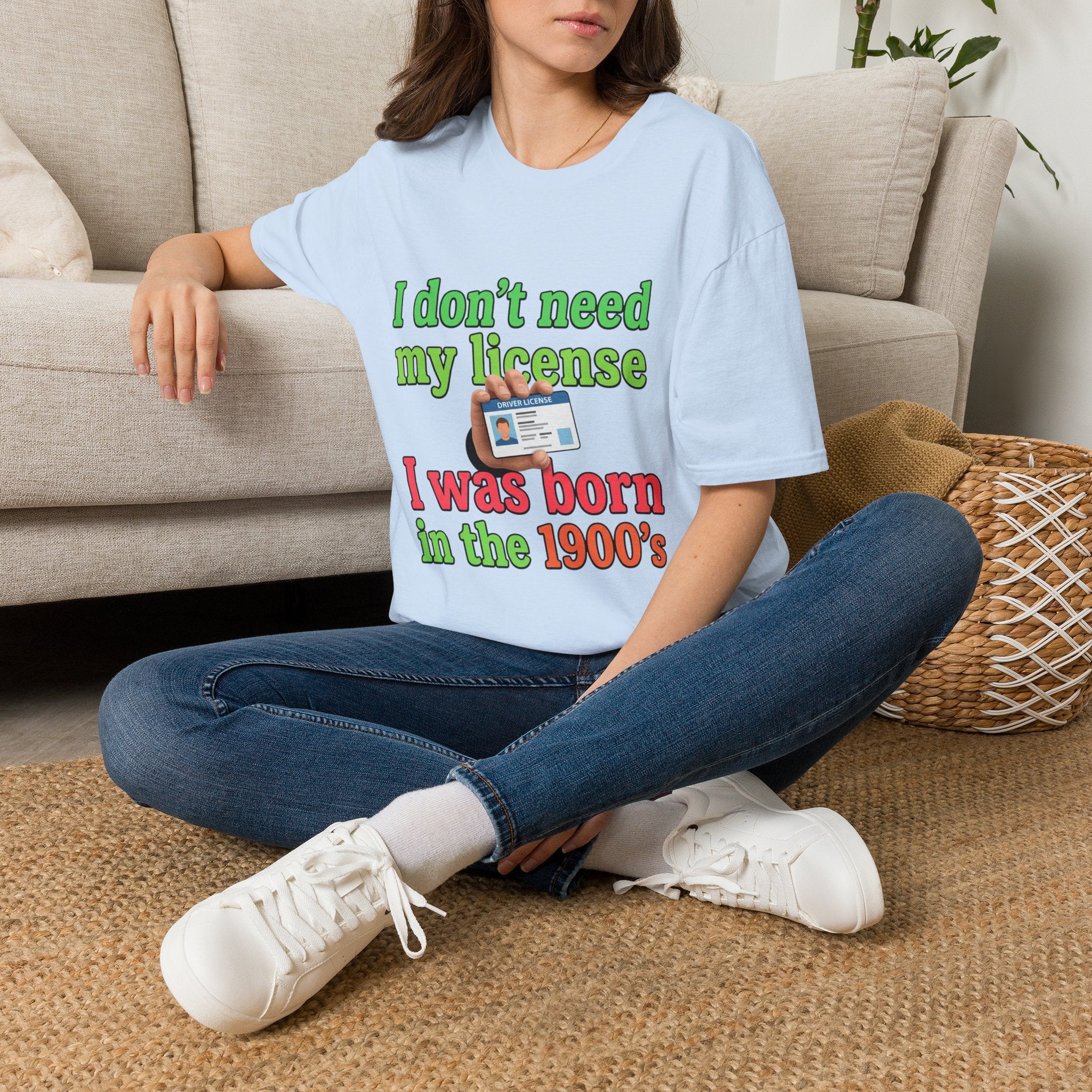 I Don’t Need My License T‑Shirt — Vintage Born in the 1900s Graphic Tee