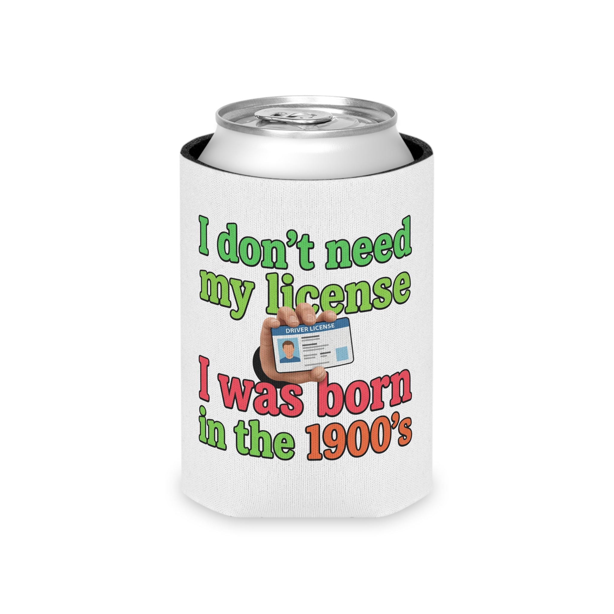Can Cooler – "I Don't Need My License, I Was Born in the 1900's" Retro Funny Drink Koozie