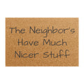 Doormat • "The Neighbor's Have Much Nicer Stuff" Funny Welcome Mat