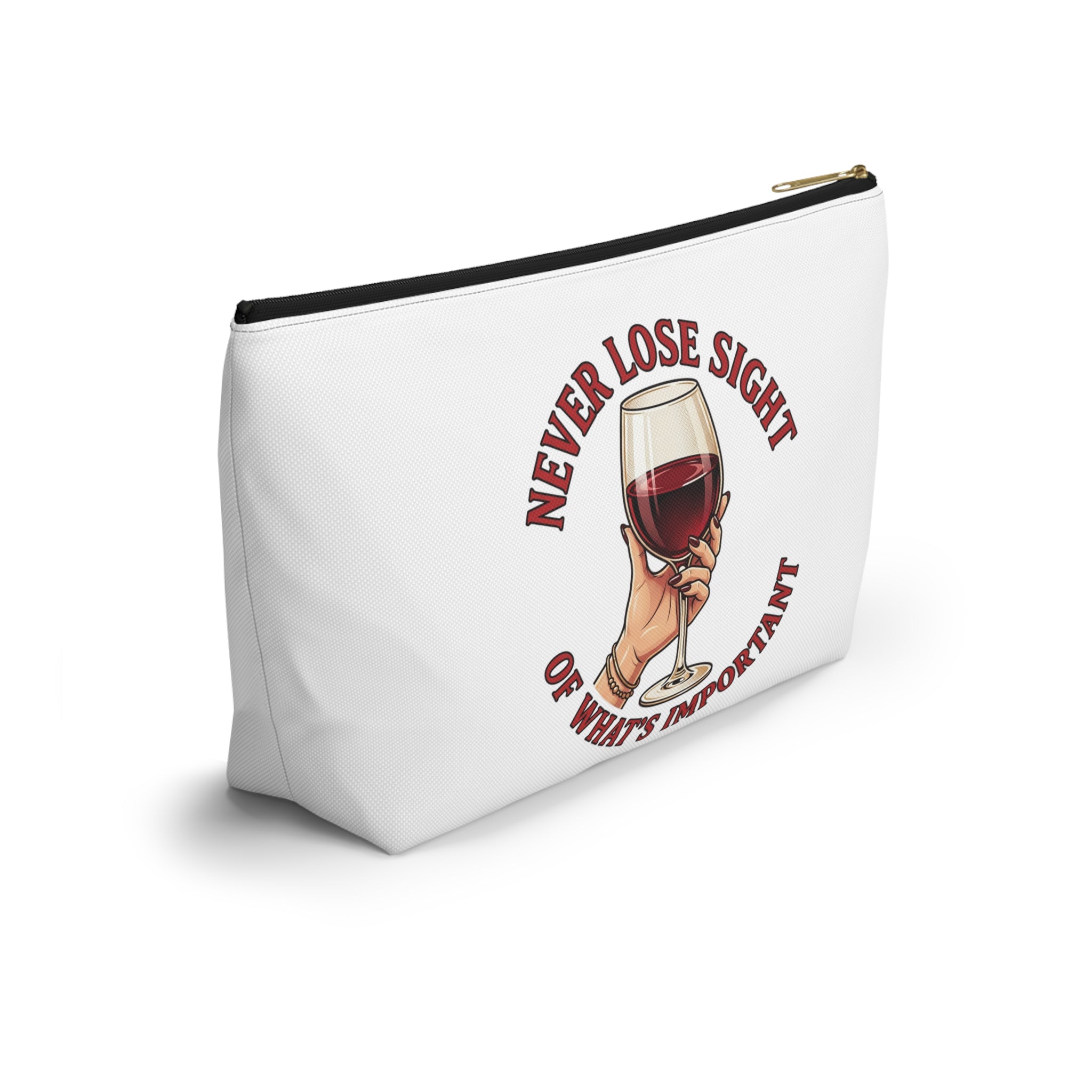 Wine Lover Accessory Pouch — "Never Lose Sight of What’s Important" T‑Bottom Makeup Bag