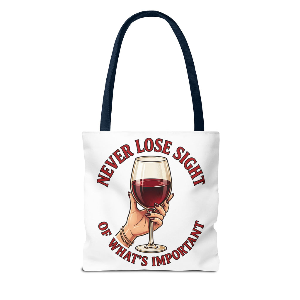 Wine Lover Tote Bag — "Never Lose Sight of What's Important" Wine Glass Graphic
