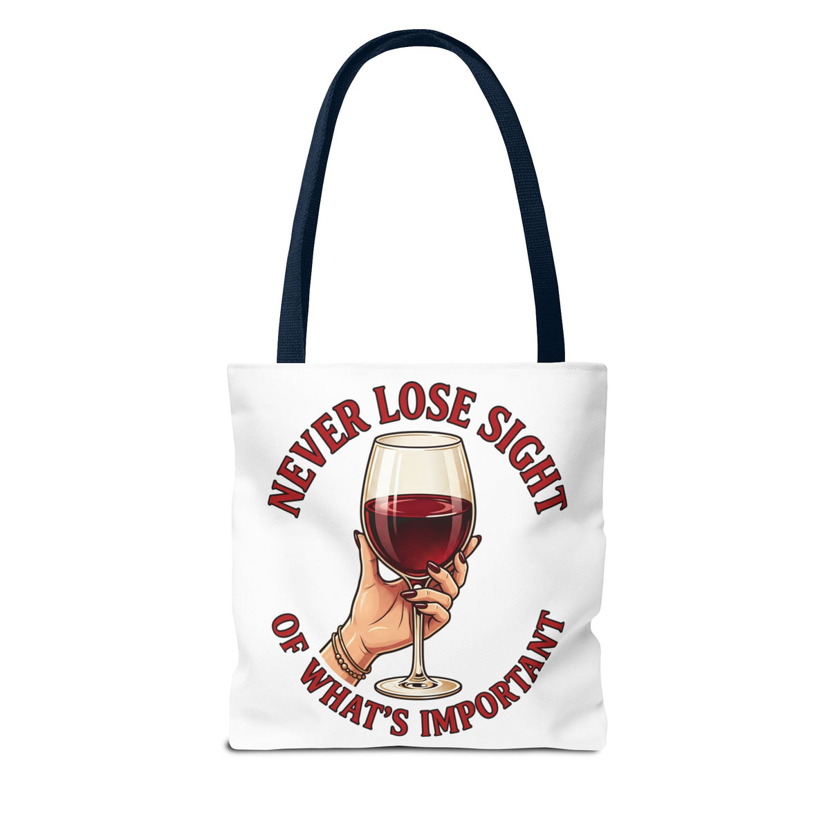 Wine Lover Tote Bag — "Never Lose Sight of What's Important" Wine Glass Graphic